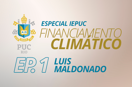 Especial IEPUC Financiamento Climtico  Ep. 1  Luis Maldonado