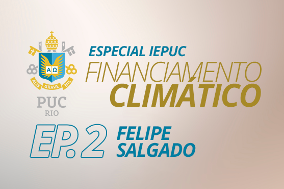 Especial IEPUC Financiamento Climtico  Ep. 2  Felipe Salgado